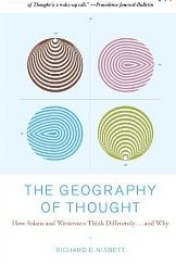 The Geography of the Thought: : How Asians and Westerners Think Differently...and Why